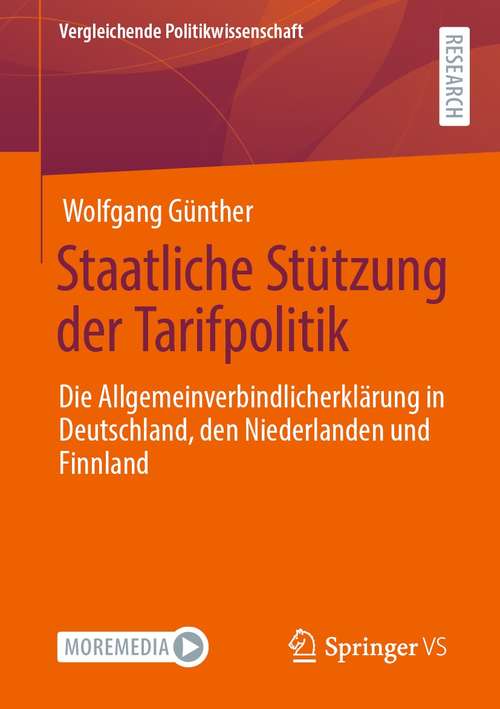 Book cover of Staatliche Stützung der Tarifpolitik: Die Allgemeinverbindlicherklärung in Deutschland, den Niederlanden und Finnland (1. Aufl. 2021) (Vergleichende Politikwissenschaft)