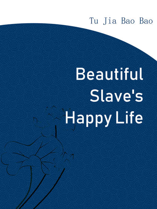 Book cover of Beautiful Slave's Happy Life: Volume 1 (Volume 1 #1)