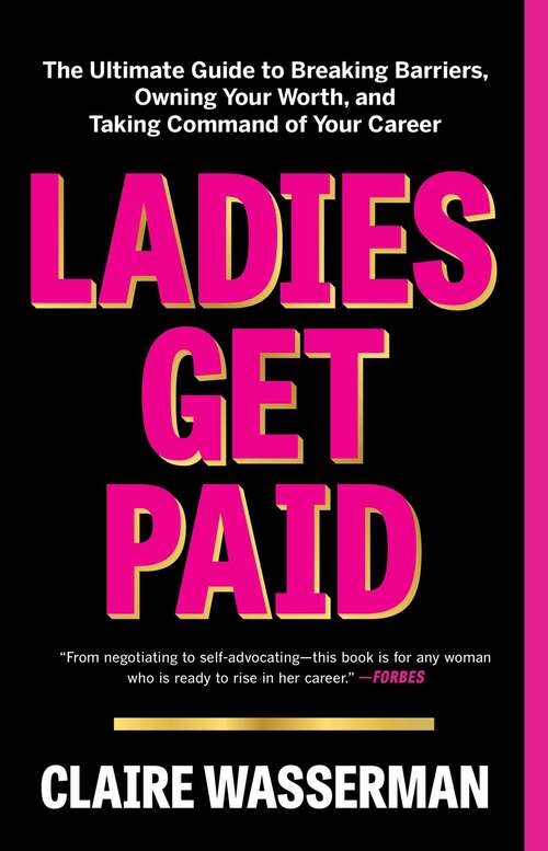 Book cover of Ladies Get Paid: The Ultimate Guide to Breaking Barriers, Owning Your Worth, and Taking Command of Your Career