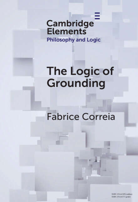 Book cover of The Logic of Grounding (Elements in Philosophy and Logic)