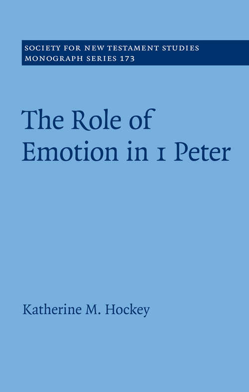 Book cover of The Role of Emotion in 1 Peter (Society for New Testament Studies Monograph Series #173)