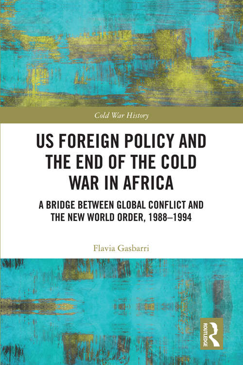 Book cover of US Foreign Policy and the End of the Cold War in Africa: A Bridge between Global Conflict and the New World Order, 1988-1994 (Cold War History)