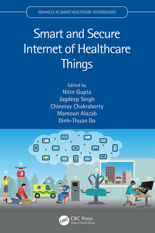 Book cover of Smart and Secure Internet of Healthcare Things (Advances in Smart Healthcare Technologies)