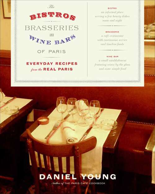 Book cover of The Bistros, Brasseries, and Wine Bars of Paris: Everyday Recipes from the Real Paris