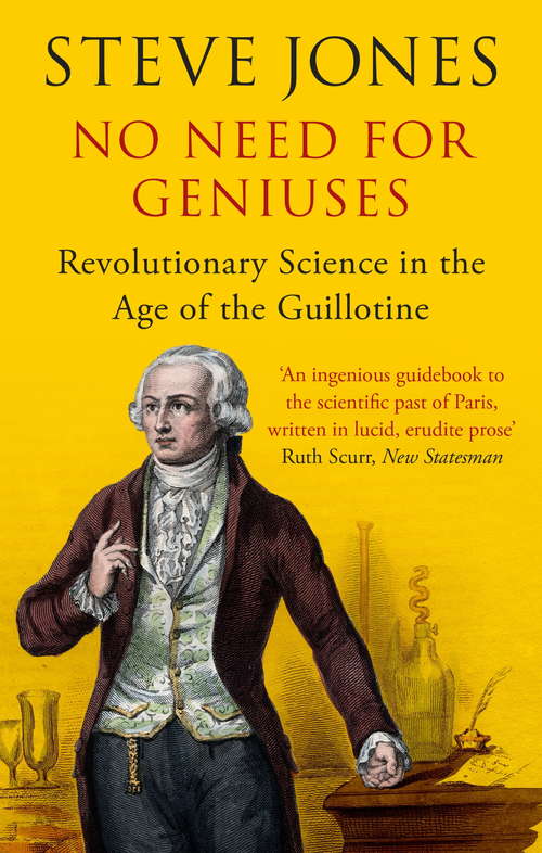 Book cover of No Need for Geniuses: Revolutionary Science in the Age of the Guillotine