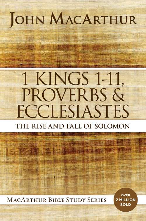 Book cover of 1 Kings 1 to 11, Proverbs, and Ecclesiastes: The Rise and Fall of Solomon (MacArthur Bible Studies)