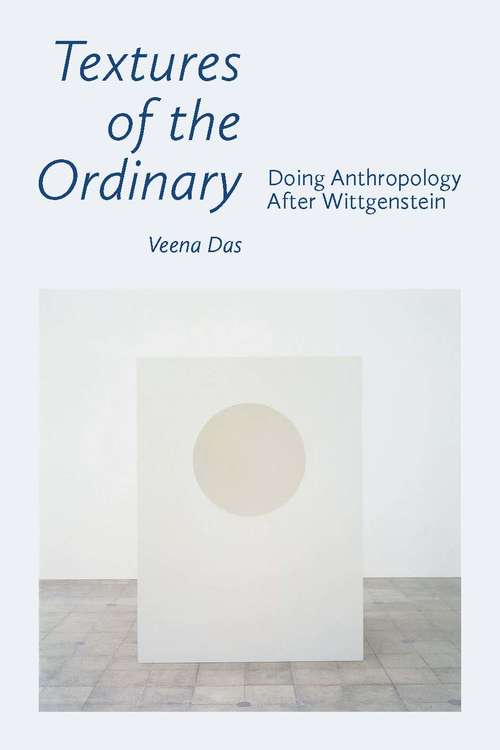 Book cover of Textures of the Ordinary: Doing Anthropology after Wittgenstein (Thinking from Elsewhere)