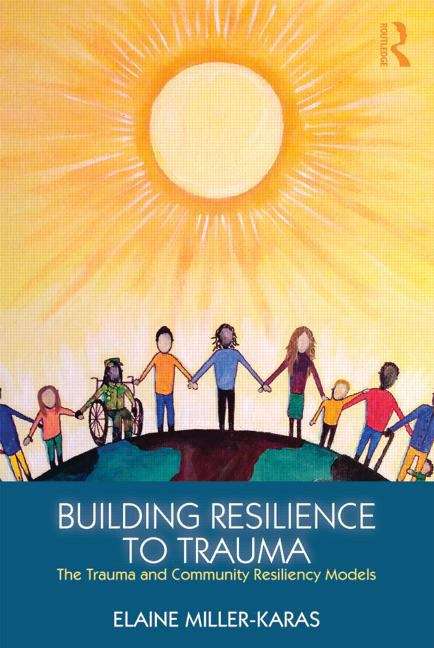 Book cover of Building Resilience to Trauma: The Trauma and Community Resiliency Models