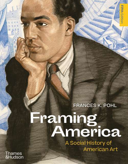 Book cover of Framing America (Fifth Edition): A Social History Of American Art (Fifth Edition)