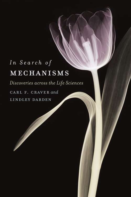 Book cover of In Search of Mechanisms: Discoveries across the Life Sciences
