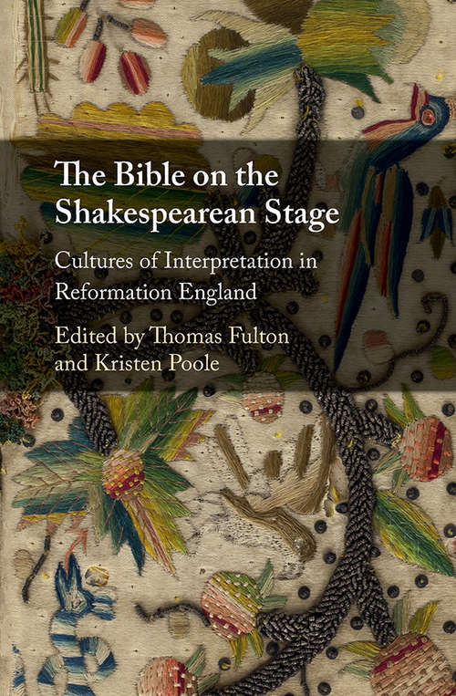 Book cover of The Bible on the Shakespearean Stage: Cultures Of Interpretation In Reformation England