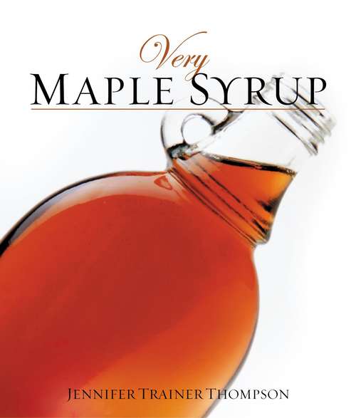 Book cover of Very Maple Syrup: [A Cookbook] (Very Cookbooks)