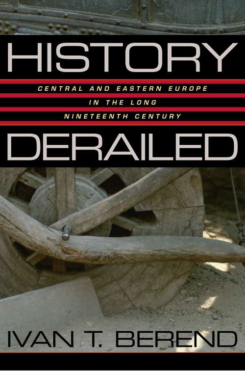 Book cover of History Derailed: Central And Eastern Europe In The Long Nineteenth Century