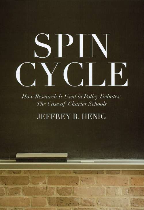 Book cover of Spin Cycle: How Research Gets Used in Policy Debates--The Case of Charter Schools