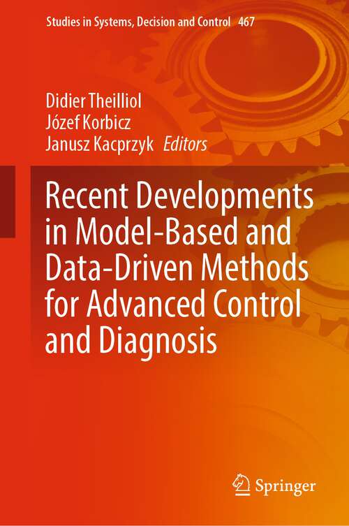 Book cover of Recent Developments in Model-Based and Data-Driven Methods for Advanced Control and Diagnosis (1st ed. 2023) (Studies in Systems, Decision and Control #467)