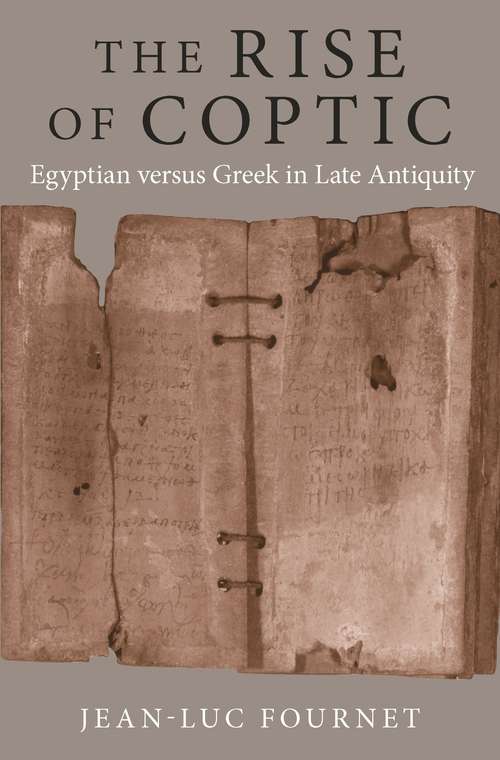 Book cover of The Rise of Coptic: Egyptian versus Greek in Late Antiquity (The Rostovtzeff Lectures #5)