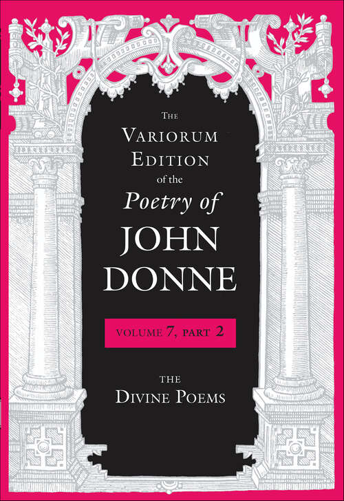 Book cover of The Variorum Edition of the Poetry of John Donne, Volume 7, Part 2: The Divine Poems (The\variorum Edition Of The Poetry Of John Donne Ser.)
