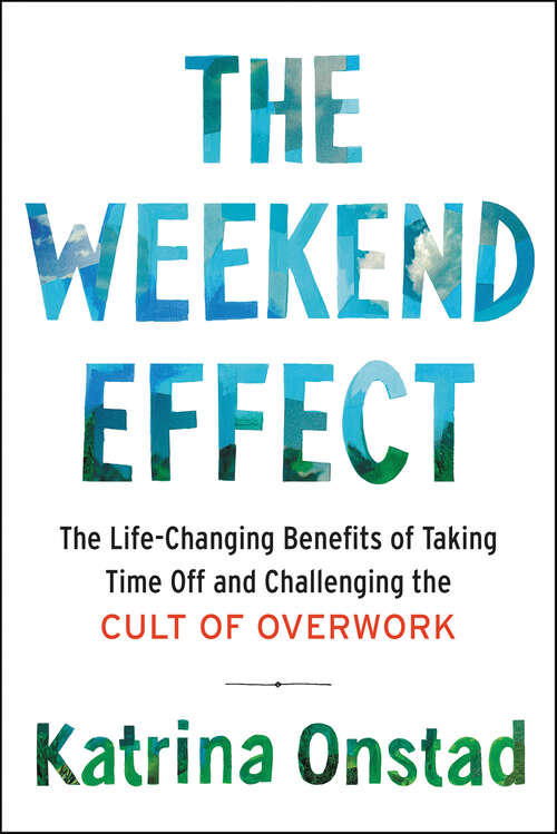 Book cover of The Weekend Effect: The Life-Changing Benefits of Taking Time Off and Challenging the Cult of Overwork