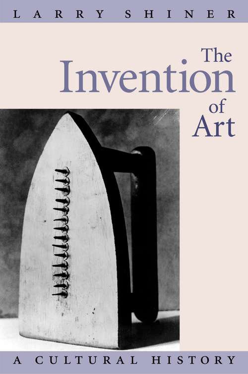 Book cover of The Invention of Art: A Cultural History