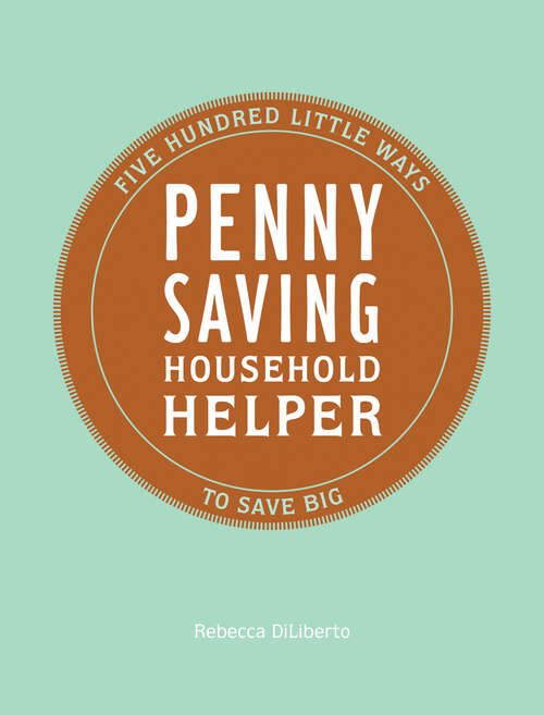 Book cover of Penny Saving Household Helper: Five Hundred Little Ways to Save Big