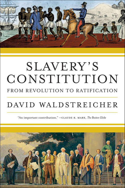 Book cover of Slavery's Constitution: From Revolution to Ratification