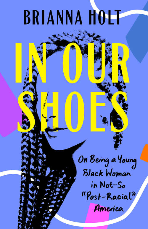 Book cover of In Our Shoes: On Being a Young Black Woman in Not-So "Post-Racial" America