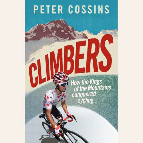 Book cover of Climbers: How the Kings of the Mountains conquered cycling