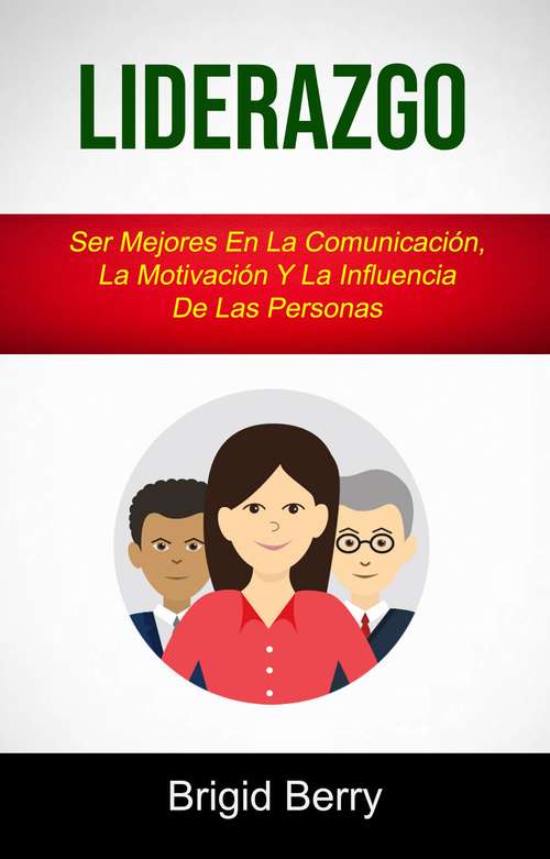 Book cover of Liderazgo: Ser Mejores En La Comunicación, La Motivación Y La Influencia De Las Personas