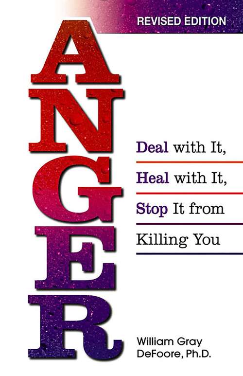 Book cover of Anger: Deal With It, Heal With It, Stop It From Killing You