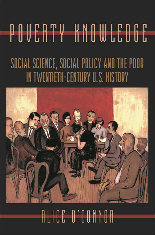 Book cover of Poverty Knowledge: Social Science, Social Policy, and the Poor in Twentieth-Century U.S. History (Politics and Society in Modern America #16)