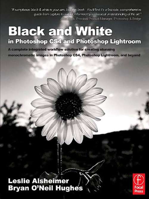 Book cover of Black and White in Photoshop CS4 and Photoshop Lightroom: A complete integrated workflow solution for creating stunning monochromatic images in Photoshop CS4, Photoshop Lightroom, and beyond