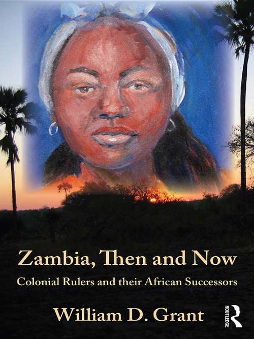 Book cover of Zambia Then And Now: Colonial Rulers and their African Successors