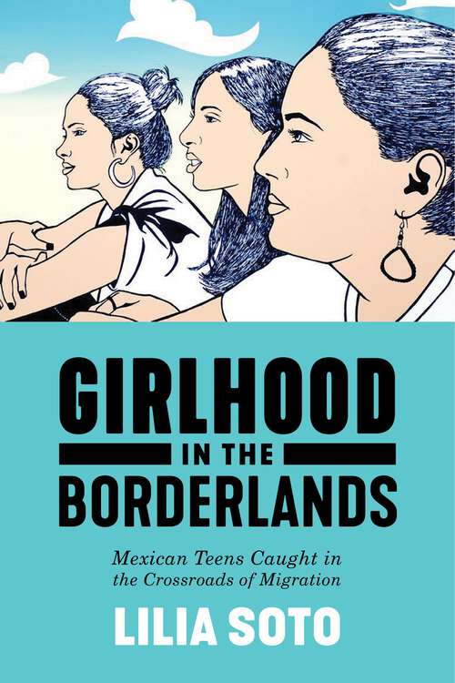 Book cover of Girlhood in the Borderlands: Mexican Teens Caught in the Crossroads of Migration (Nation of Nations #1)