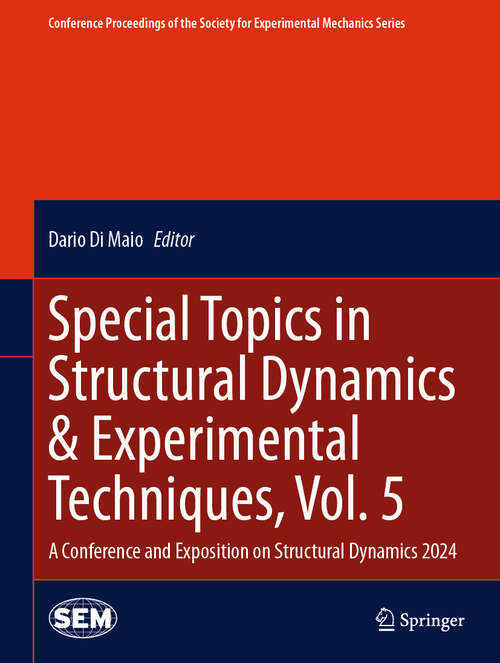 Book cover of Special Topics in Structural Dynamics & Experimental Techniques, Vol. 5: A Conference and Exposition on Structural Dynamics 2024 (2024) (Conference Proceedings of the Society for Experimental Mechanics Series)