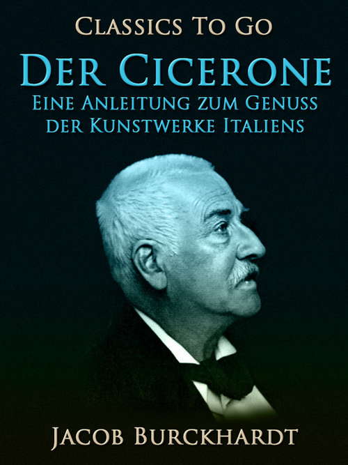 Book cover of Der Cicerone: Eine Anleitung Zum Genuss Der Kunstwerke Italiens, Volume 1 - Primary Source Edition (Classics To Go)