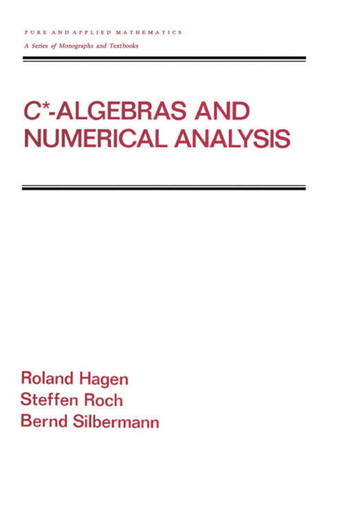 Book cover of C* - Algebras and Numerical Analysis (1) (Chapman & Hall/CRC Pure and Applied Mathematics)