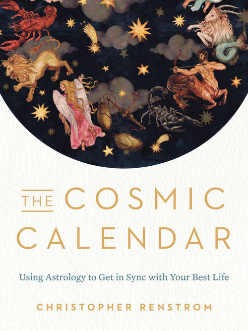 Book cover of The Cosmic Calendar: Using Astrology to Get in Sync with Your Best Life