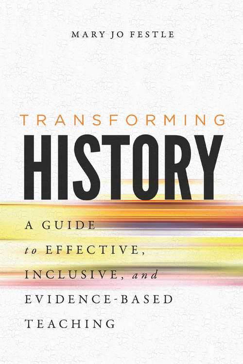 Book cover of Transforming History: A Guide to Effective, Inclusive, and Evidence-Based Teaching