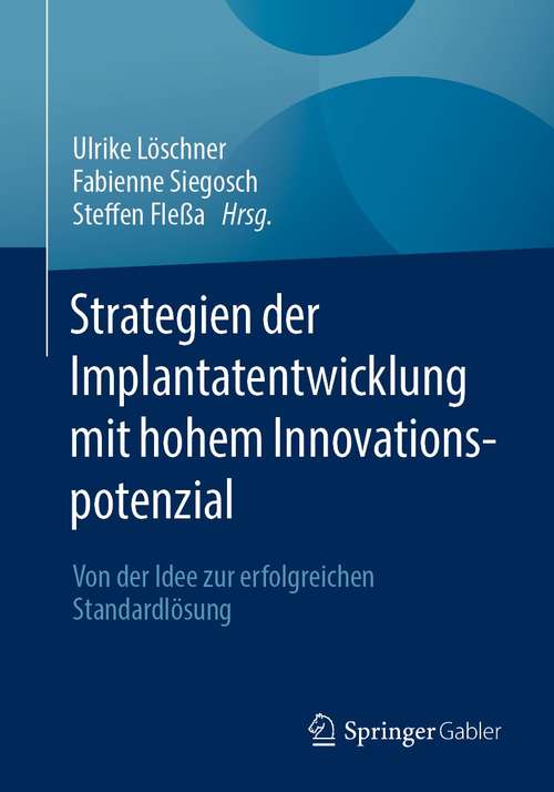 Book cover of Strategien der Implantatentwicklung mit hohem Innovationspotenzial: Von der Idee zur erfolgreichen Standardlösung (1. Aufl. 2021)