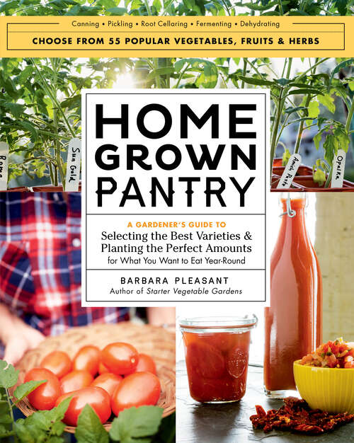 Book cover of Homegrown Pantry: A Gardener's Guide to Selecting the Best Varieties & Planting the Perfect Amounts for What You Want to Eat Year-Round