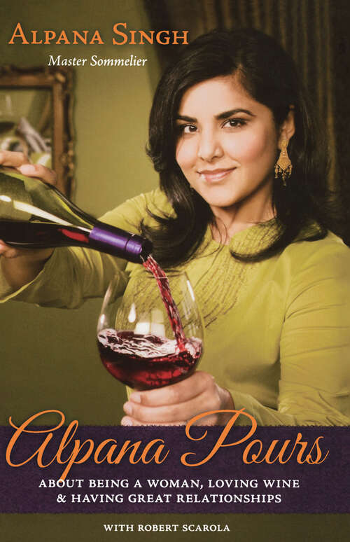 Book cover of Alpana Pours: About Being a Woman, Loving Wine & Having Great Relationships