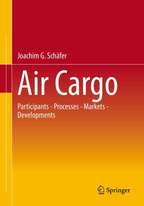 Book cover of Air Cargo: Participants - Processes - Markets - Developments (1st ed. 2023)
