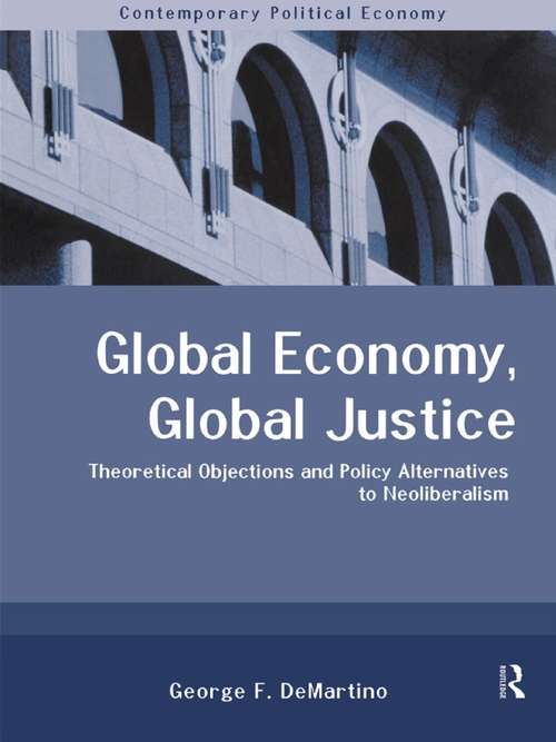 Book cover of Global Economy, Global Justice: Theoretical and Policy Alternatives to Neoliberalism (Routledge Studies in Contemporary Political Economy)