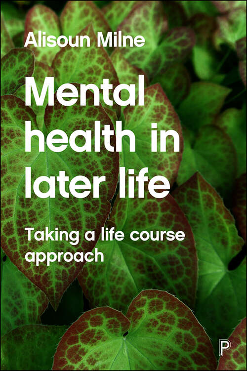 Book cover of Mental Health in Later Life: Taking a Life Course Approach (First Edition) (Ageing and the Lifecourse series)