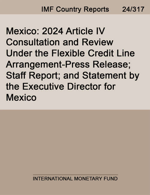 Book cover of Mexico: 2024 Article IV Consultation and Review Under the Flexible Credit Line Arrangement-Press Release; Staff Report; and Statement by the Executive Director for Mexico