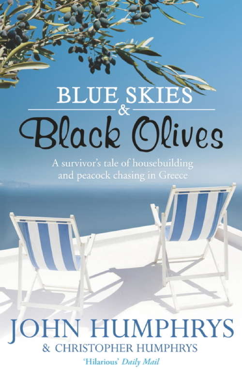 Book cover of Blue Skies & Black Olives: A survivor's tale of housebuilding and peacock chasing in Greece