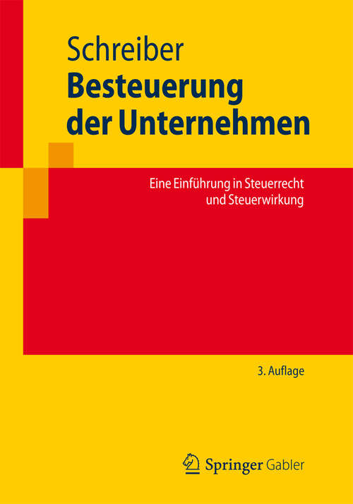 Book cover of Besteuerung der Unternehmen: Eine Einführung in Steuerrecht und Steuerwirkung (Springer-Lehrbuch)