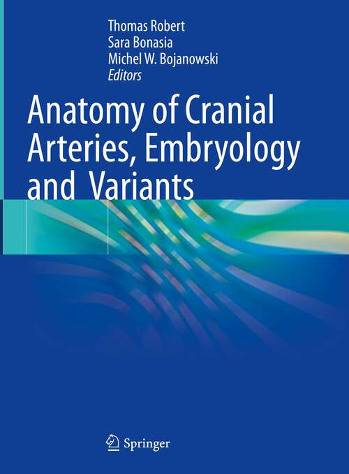 Book cover of Anatomy of Cranial Arteries, Embryology and  Variants (1st ed. 2023)