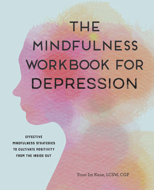 Book cover of The Mindfulness Workbook for Depression: Effective Mindfulness Strategies to Cultivate Positivity from the Inside Out