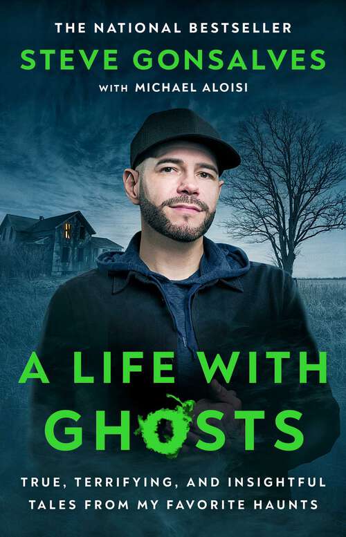 Book cover of A Life with Ghosts: True, Terrifying, and Insightful Tales from My Favorite Haunts